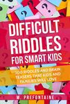 Difficult Riddles For Smart Kids: 300 Difficult Riddles And Brain Teasers Families Will Love (Thinking Books for Kids Book 1)