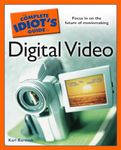 The Complete Idiot's Guide to Digital Video