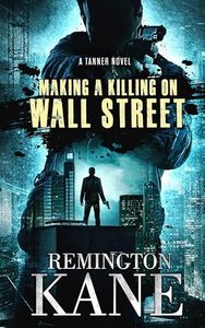 Making A Killing On Wall Street (Tanner Novels Book 3)