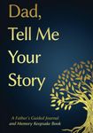 Dad, Tell Me Your Story: A Father's Guided Journal and Memory Keepsake Book