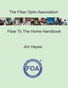 The Fiber Optic Association Fiber To The Home Handbook: For Planners, Managers, Designers, Installers And Operators Of FTTH - Fiber To The Home - Networks: 6