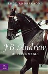 JB Andrew: Mustang Magic (True Horse Stories Book 2)