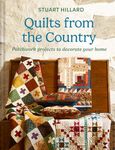 Quilts from the Country: The new craft book featuring quilts and projects for all skill levels, to customise and love in your home