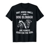 Dirt Horse Smell and Dog Slobber T-Shirt Pet Lover Owner