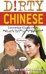 Dirty Chinese: Everyday Slang from "What's Up?" to "F*%# Off!"