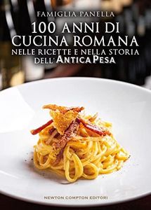 100 anni di cucina romana nelle ricette e nella storia dell’Antica Pesa