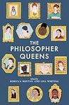 The Philosopher Queens: The lives and legacies of philosophy's unsung women