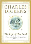 The Life of Our Lord: Written for His Children During the Years 1846 to 1849