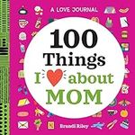 A Love Journal: 100 Things I Love about Mom (100 Things I Love About You Journal)