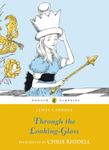 Through the Looking Glass and What Alice Found There (Alice's Adventures in Wonderland series Book 2)