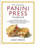 The Ultimate Panini Press Cookbook: More Than 200 Perfect-Every-Time Recipes for Making Panini—and Lots of Other Things—on Your Panini Press or Other Countertop Grill