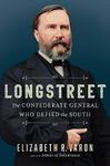 Longstreet: The Confederate General Who Defied the South