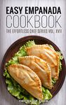 Easy Empanada Cookbook: Volume 17 (The Effortless Chef Series)