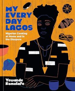 My Everyday Lagos Kitchen: Nigerian Cooking at Home and in the Diaspora [A Cookbook]