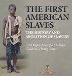 The First American Slaves: The History and Abolition of Slavery - Civil Rights Books for Children | Children's History Books