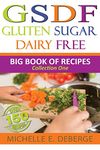 Gluten Sugar Dairy Free: Big Book of Recipes