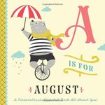 A is for August: A Personalized Alphabet Book All About You! (Personalized Children's Book)