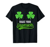 Shake Your Shamrocks Funny Boobs St Patricks day Irish Women T-Shirt