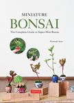 Miniature Bonsai: The Complete Guid