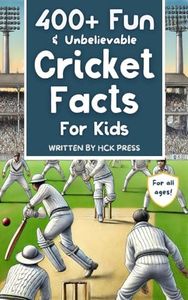 400+ Fun & Unbelievable Cricket Facts for Kids: Discover Crazy Comebacks, Brilliant Batsmen, Wild Wicket-Keepers, and So Much More! (The Perfect Cricket Lovers & Young Readers Gift)