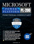 MICROSOFT POWER PLATFORM FUNCTIONAL CONSULTANT | MASTER THE EXAM (PL-200): 10 PRACTICE TESTS, 500 RIGOROUS QUESTIONS, SOLID FOUNDATION, GAIN WEALTH OF ... EXPERT EXPLANATIONS AND ONE ULTIMATE GOAL