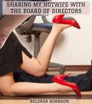 SHARING MY HOTWIFE WITH THE BOARD OF DIRECTORS: David’s boss makes him an indecent proposal—for David's wife to be the company bosses’ plaything any time, any place.