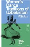 Women’s Dance Traditions of Uzbekistan: Legacy of the Silk Road (Dance in the 21st Century)