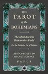 The Tarot of the Bohemians - The Most Ancient Book in the World - For the Exclusive Use of Initiates - Absolute Key to Occult Science