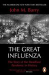 The Great Influenza: The Story of the Deadliest Pandemic in History