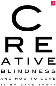 Creative Blindness (And How To Cure It): Real-life stories of remarkable creative vision