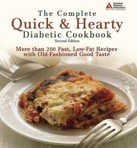 The Complete Quick & Hearty Diabetic Cookbook: More Than 200 Fast, Low-Fat Recipes with Old-Fashioned Good Taste