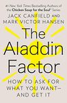 The Aladdin Factor: How to Ask for What You Want--and Get It