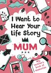 I Want to Hear Your Life Story Mum: My mother’s book of memories.