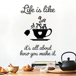 Life is like a cup of tea. It's all about how you make it - Wall Sticker Quote Kitchen Decal [Black]