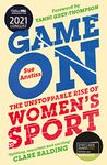 Game On: The Unstoppable Rise of Women's Sport - Longlisted for the William Hill Sports Book of the Year: Shortlisted for the Sunday Times Sports Book ... for the William Hill Sports Book of the Year