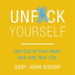 Unf*ck Yourself: Get Out of Your Head and into Your Life