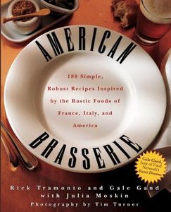 American Brasserie: 180 Simple, Robust Recipes Imspired by the Rustic Foods of France, Italy, and America