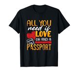 You Only Need Love Oh and a Passport Traveller Nomad Gift T-Shirt