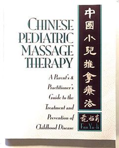 Chinese Pediatric Massage Therapy: A Parent's and Practitioner's Guide to the Treatment and Prevention of Childhood Disease