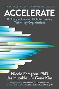 Accelerate: The Science of Lean Software and Devops: Building and Scaling High Preforming Technology Organizations