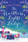 The Northern Lights Lodge: A cosy feel good romcom to snuggle up with (Romantic Escapes, Book 4)