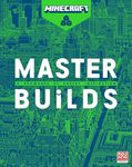 Minecraft Master Builds: The official illustrated book for experienced Minecrafters showcasing a world of stunning creations and exclusive interviews with the builders behind them!