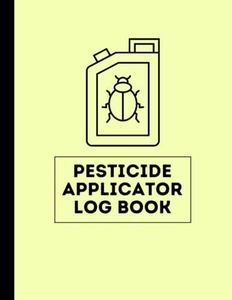 Pesticide Applicator Log Book: Insect Control and Chemical Pest Application Record Book