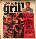 How to Grill: The Complete Illustrated Book of Barbecue Techniques, A Barbecue Bible! Cookbook