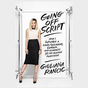 Going off Script: How I Survived a Crazy Childhood, Cancer, and Clooney's 32 On-Screen Rejections