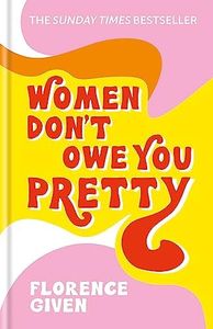 Women Don'T Owe You Pretty: The Record-Breaking Best-Selling Book Every Woman Needs