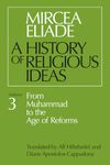 History of Religious Ideas V 3: From Muhammad to the Age of Reforms (A History of Religious Ideas)