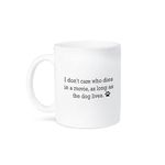 3dRose 3dRose I Dont Care WHO Dies in A Movie, AS Long AS The Dog Lives. - Ceramic Mug, 15-Ounce (Mug_221092_2), White