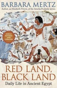 Red Land, Black Land: Daily Life in Ancient Egypt – An Egyptologist's Vivid Exploration of a Lost Culture, from Royals to Commoners