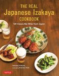 The Real Japanese Izakaya Cookbook: 120 Classic Bar Bites from Japan